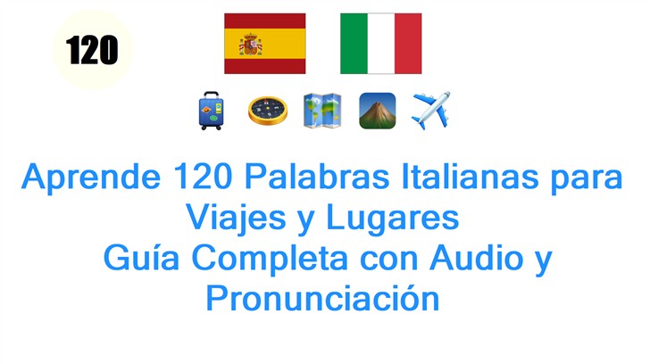 Aprende 120 Palabras Italianas para Viajes y Lugares: Guía Completa con Audio y Pronunciación
